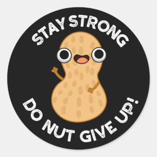 Håll dig stark Do NÖT Ge upp Peanut Pun Mörk BG Runt Klistermärke