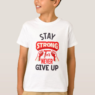 Håll dig stark för att aldrig ge ska öka t shirt