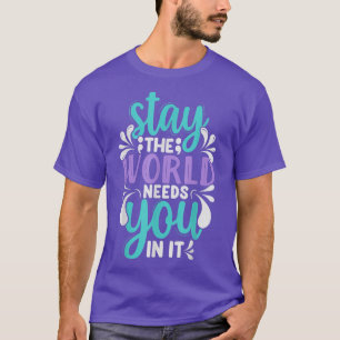 Håll dig till världens behov av dig i självmordsfö t shirt