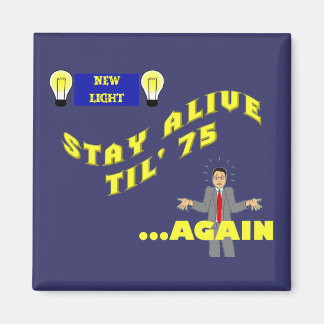 Håll dig vid liv till 75... magnet