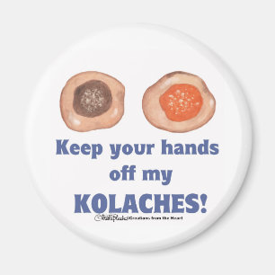 Håll din händer av min KOLACHES! magnet