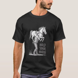 Håll Din Häst Sarksatisk Humorordspråk Häst Meme T Shirt