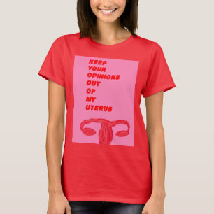Håll dina åsikter ut ur min livmoder t shirt
