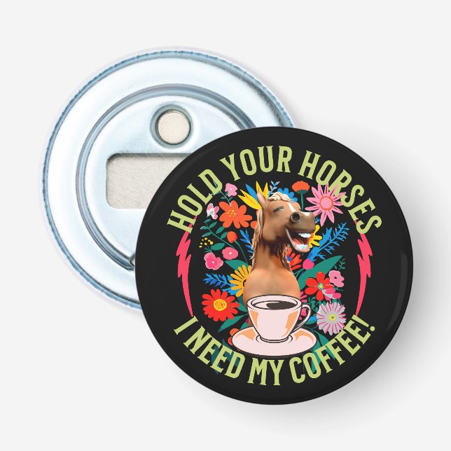 Håll dina hästar - jag behöver mitt kaffe! Funny Flasköppnare (Framsidan)