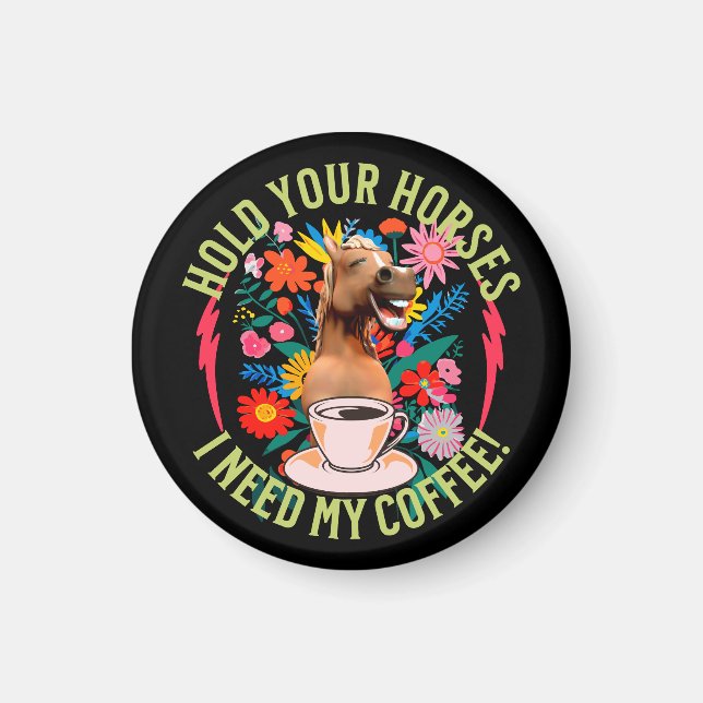 Håll dina hästar - jag behöver mitt kaffe! Funny Magnet (Framsidan)