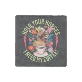 Håll dina hästar - jag behöver mitt kaffe! Funny Stenmagnet