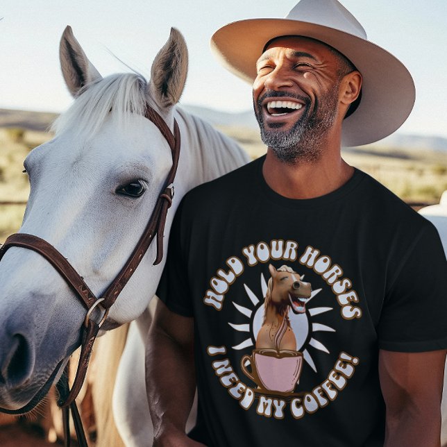 Håll dina hästar - jag behöver mitt kaffe! Funny T Shirt (hold your horses i need my coffee)