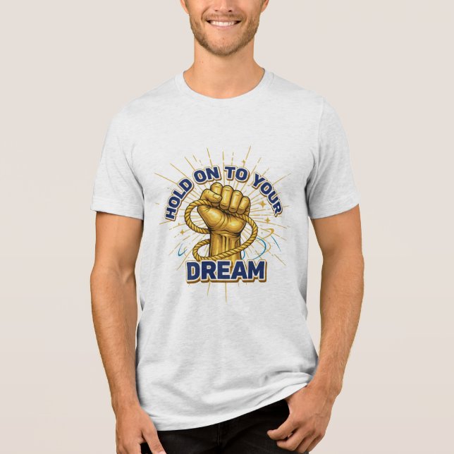 Håll fast vid dina drömmar – Unisex Inspirerande T Shirt (Framsida)