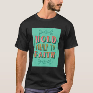 Håll fast vid Faith Inspiring Christian Faith T Shirt