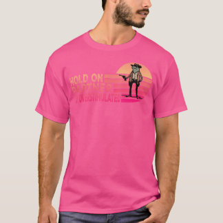 Håll fast vid partner I är överstimulerad Cowboygr T Shirt