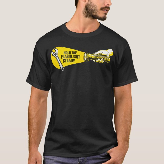 Håll ficklampan stadig Mekaniker Humor Skiftnyckel T Shirt (Framsida)