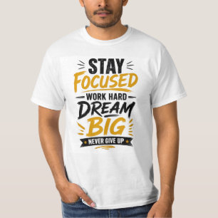 Håll Fokus Arbeta Hårt Dröm Stort Aldrig Ge Upp T Shirt
