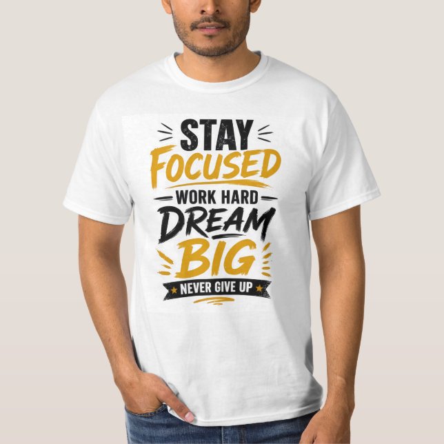 Håll Fokus Arbeta Hårt Dröm Stort Aldrig Ge Upp T Shirt (Framsida)
