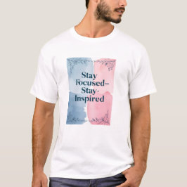 Håll fokus - Håll inspirationen vid liv T Shirt