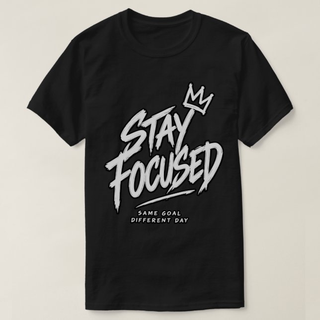 Håll Fokuserad Samma Mål Olika Dag T Shirt (Design framsida)