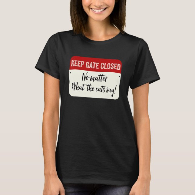 Håll Grinden Stängd Oavsett Vad Katten Säger T Shirt (Framsida)
