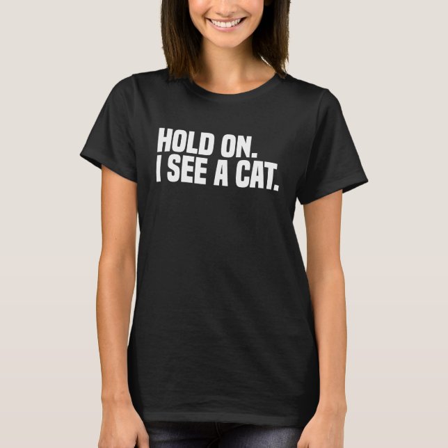 Håll i mig och se en katt. t shirt (Framsida)