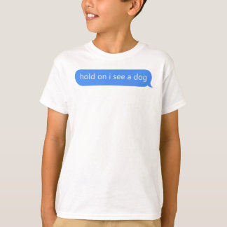 Håll i mig så ser jag en Hund. T Shirt