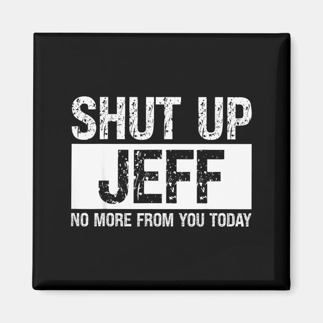 Håll Käft Jeff Inte Mer Från Dig Idag Roligt Namn  Magnet (Framsidan)