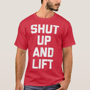 Håll käft och Hiss Ley Workout Weightlift Fitnes T Shirt