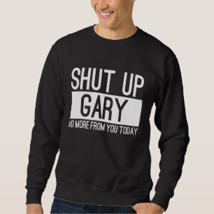 Håll käft om Gary. Lång Ärmad Tröja