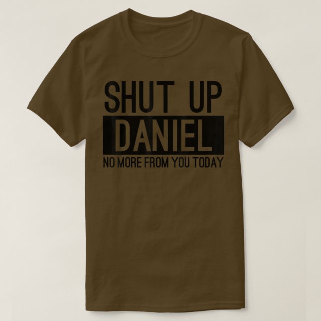 Håll käften Daniel... mer från dig idag. T Shirt (Design framsida)