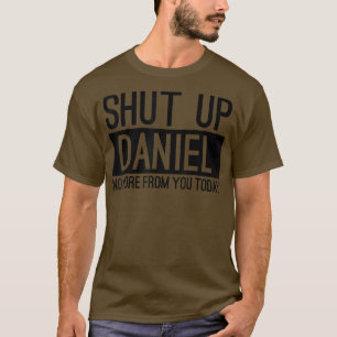 Håll käften Daniel... mer från dig idag. T Shirt
