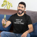 Håll käften Du är Bra som dricker Humor T Shirt<br><div class="desc">Den här designen skapades genom digital grafik. Du kan ändra stil på den här skjortan genom att välja Mer > under alternativet stil. Det kan vara personlig i området att tillhandahålla eller anpassa genom att klicka för att anpassa ytterligare alternativ och ändra namn, initialer eller ord. Du kan också ändra...</div>