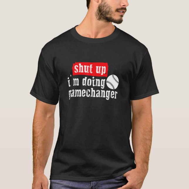 Håll käften jag gör Game Changer Baseball Sport T Shirt (Framsida)