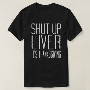 Håll käften Lever Det är Thanksgiving Lustigt T Shirt