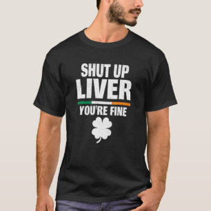 Håll käften Liver Youu2019re Bra Irish Humor St Pa T Shirt