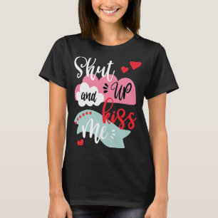 Håll käften och Kiss Me Valentine Day T Shirt