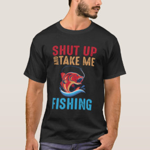 Håll käften och ta mig och fiska t shirt