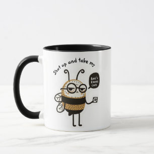 Håll käften och ta min Bees knäkort. Mugg