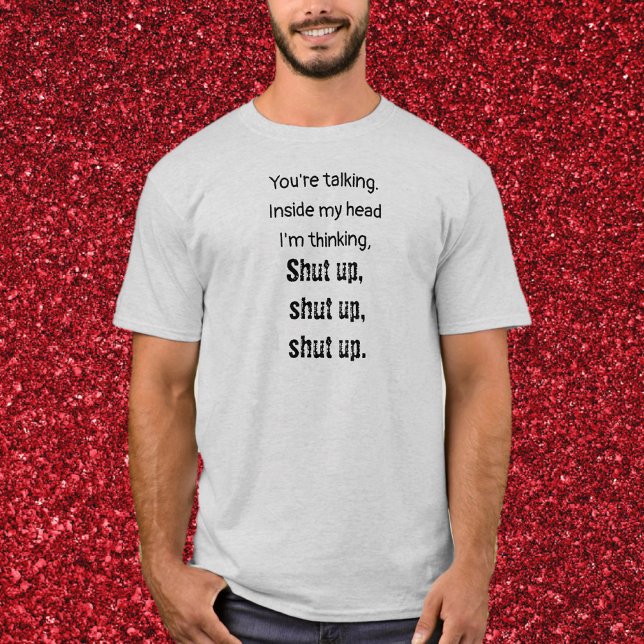 Håll käften Snarky T-Shirt (Skapare uppladdad)