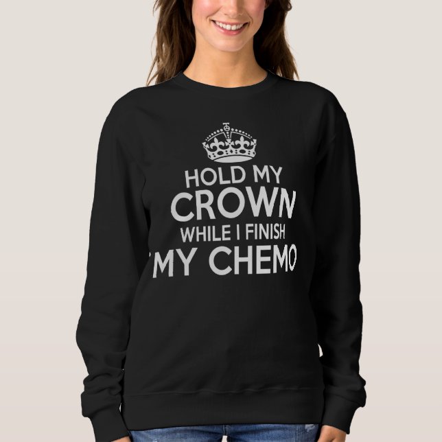 Håll Krona medan jag Avslutar mitt chemo T Shirt (Framsida)