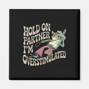 Håll kvar på Partner Cowboy Frog Jag är överstimul Magnet