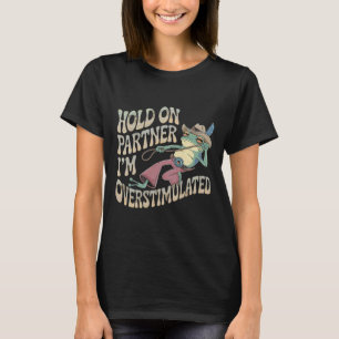 Håll kvar på Partner Cowboy Frog Jag är överstimul T Shirt