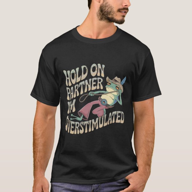 Håll kvar på Partner Cowboy Frog Jag är överstimul T Shirt (Framsida)