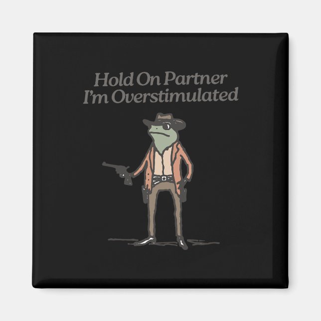 Håll kvar på partnern jag är överstimulerad, glad  magnet (Framsidan)