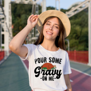 Häll lite gravy på mig kalkon tackgivningsmiddag t shirt