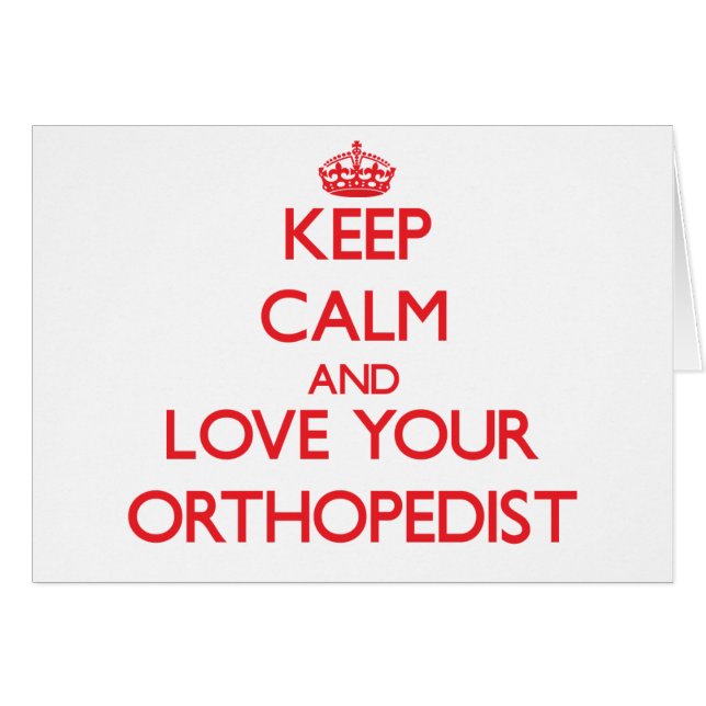 Håll lugn och älska din Orthopedist Hälsningskort (Framsidan Horizontal)