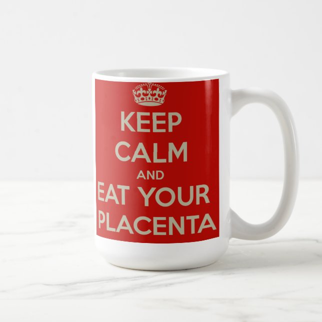 Håll lugn och äta din Placenta Kaffemugg (Höger)