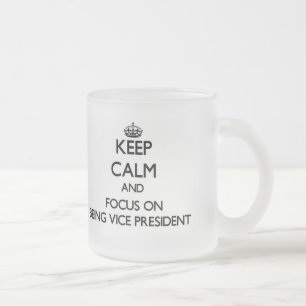 Håll lugn och fokusera på att vara vicepresident frostad glasmugg