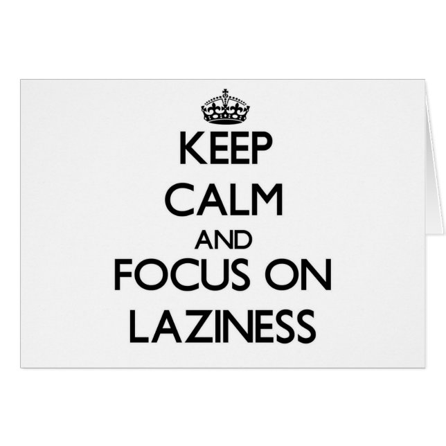 Håll lugn och fokusera på Laziness Hälsningskort (Framsidan Horizontal)