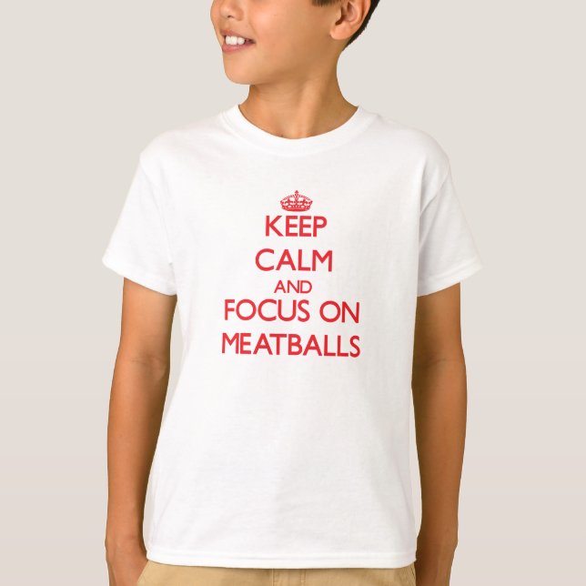 Håll lugn och fokusera på Meatballs T Shirt (Framsida)