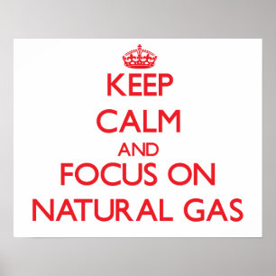 Håll lugn och fokusera på naturgas poster