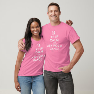 Håll lugn och fråga för en dans t-shirt