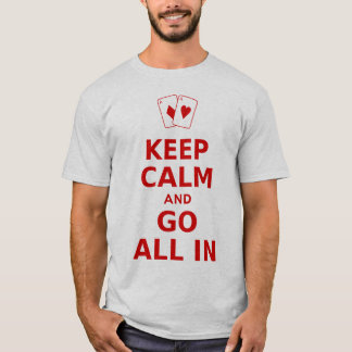 Håll lugn och gå alla in tee shirt