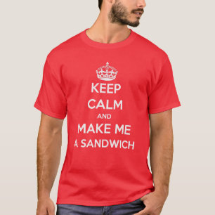 Håll lugn och gör mig en smörgåsT-tröja T-shirt